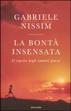 La bontà insensata. Il segreto degli uomini giusti. Di Gabriele Nissim (2011).
