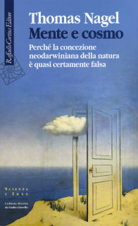 Mente e Cosmo – Perché la concezione neodarwiniana della natura è quasi certamente falsa. Di Thomas Nagel (2015). Recensione di Giorgio Mattana
