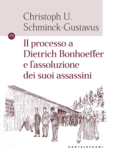 Il processo a Dietrich Bonhoeffer e l’assoluzione dei suoi assassini