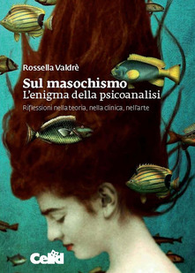 Sul masochismo. L’enigma della psicoanalisi di R. Valdrè. Recensione di S. Thanopulos