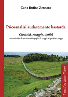"Psicoanalisi audacemente bastarda. Curiosità, coraggio, umiltà"di C. R. Zennaro