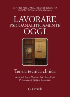 Lavorare psicoanaliticamente oggi. A cura di L. Masina e N. Rossi