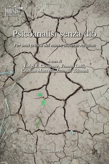 “Psicoanalisi senza dio” A cura di L.F. Clemente, F. Lolli, C. Muscelli, A. Tricomi. Recensione di R. Valdrè
