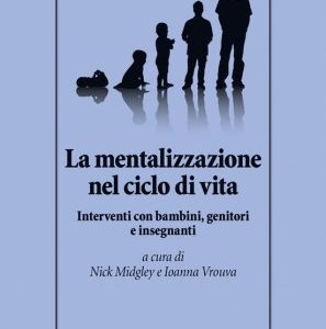 "La mentalizzazione nel ciclo di vita" di N. Midgley e I. Vrouva. Recensione di S. Calderoni