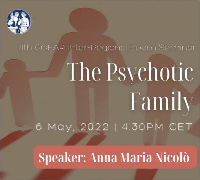 4th COFAP Inter-regional Seminar: The Psychotic Family 06/05/2022