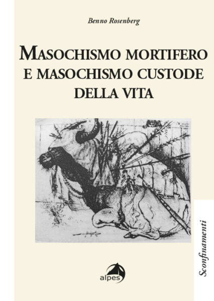 “Masochismo mortifero e masochismo custode della vita” di B. Rosemberg. Recensione di R. Valdrè