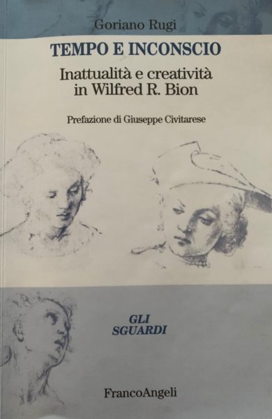 “Tempo e inconscio. Inattualità e creatività in W.R. Bion"di G. Rugi. Recensione di A. Cusin