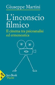 "L’inconscio filmico" di G. Martini. Recensione di P. Boccara