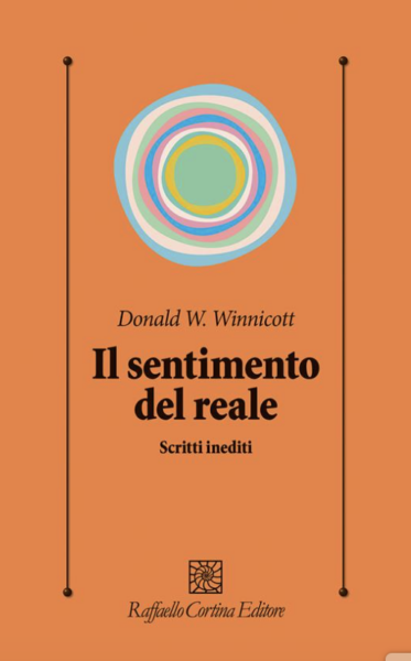 "Il sentimento del reale" di D. Winnicott. A cura di S. Boffito e A. Ferruta. Commento di A. Cordioli
