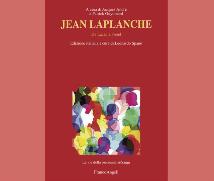 "Jean Laplanche. Da Lacan a Freud" A cura di L. Spano. Recensione di A. Migliozzi 2