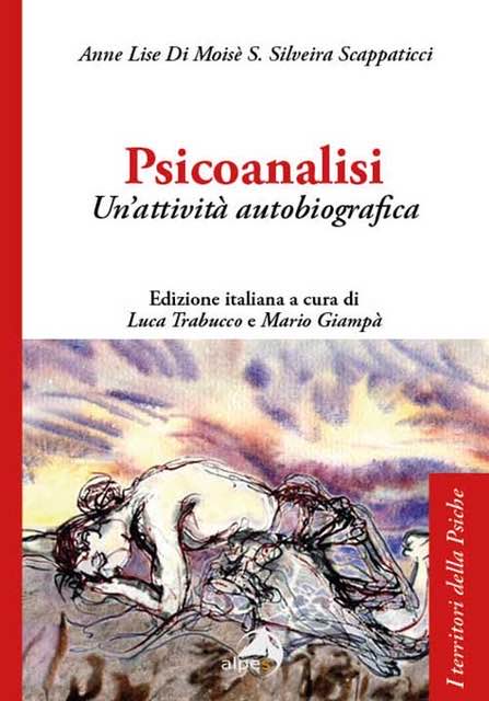 “Psicoanalisi. Un’attività autobiografica” di A.L. Di Moisè S. Silveira Scappaticci. Edizione italiana a cura di L. Trabucco e M. Giampà 1