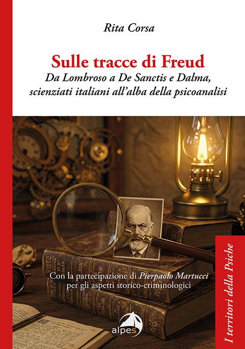 "Sulle tracce di Freud. Da Lombroso a De Sanctis e Dalma, scienziati italiani all’alba della psicoanalisi" di R. Corsa. Recensione di M. Antoncecchi 1