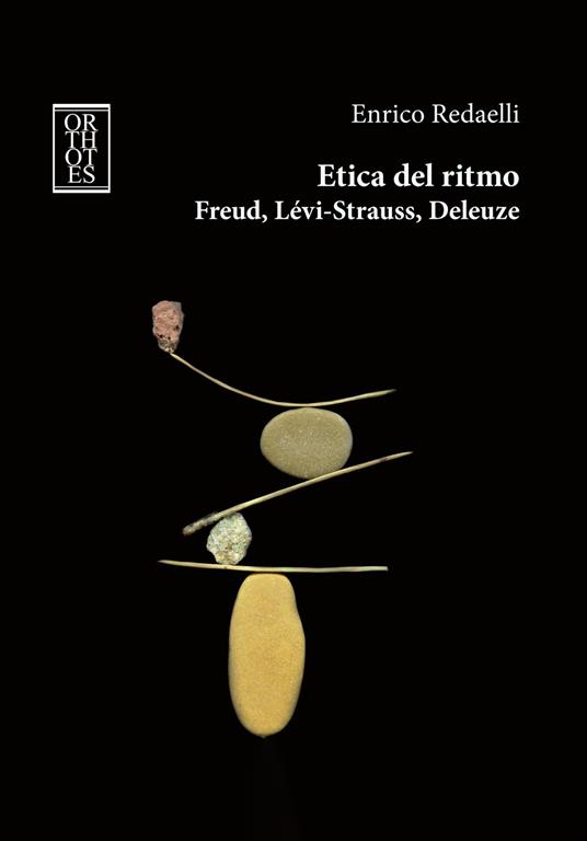 "Etica del Ritmo. Freud, Lévi-Strauss, Deleuze" di E. Redaelli. Recensione di C. Buoncristiani e T. Romani