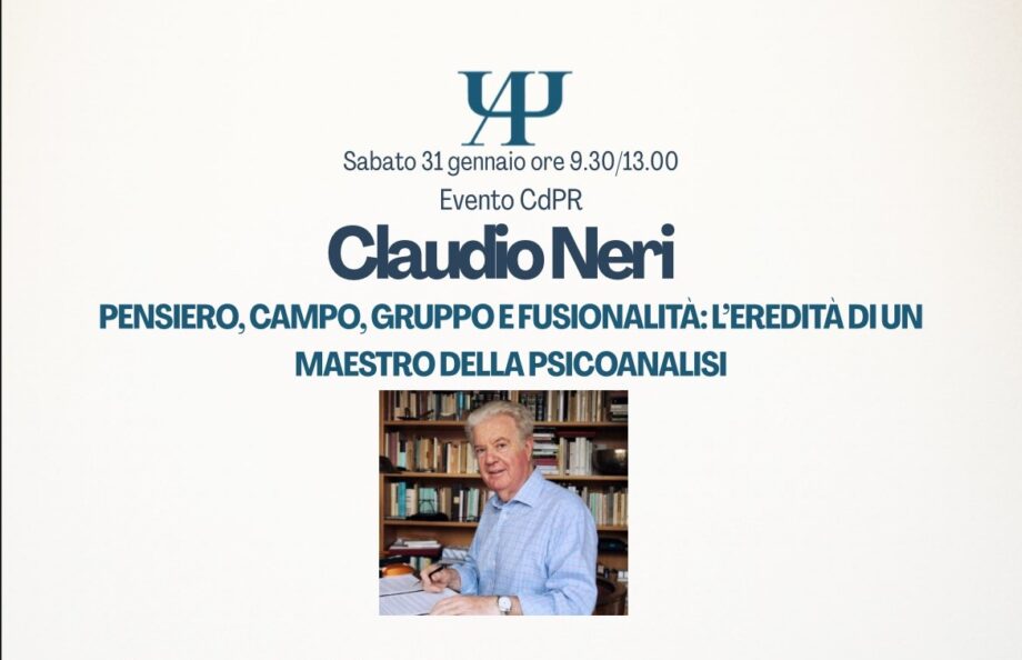 CdPR - “Claudio Neri. Pensiero, campo, gruppo e fusionalità: l'eredità di un maestro della psicoanalisi” Roma e online, 31/01/2026